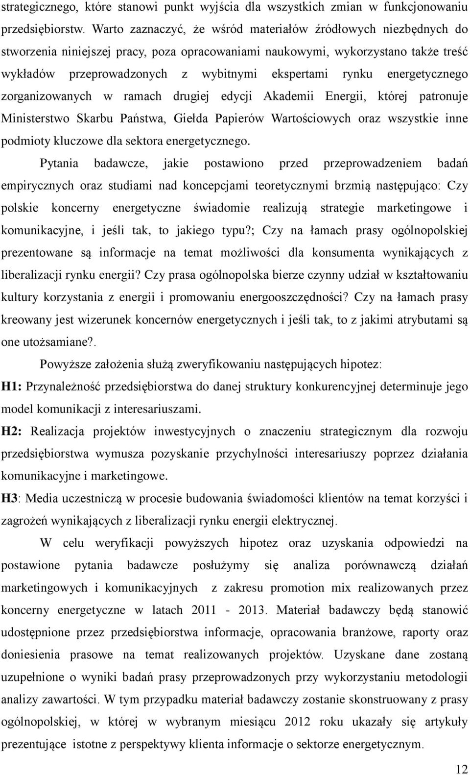 rynku energetycznego zorganizowanych w ramach drugiej edycji Akademii Energii, której patronuje Ministerstwo Skarbu Państwa, Giełda Papierów Wartościowych oraz wszystkie inne podmioty kluczowe dla