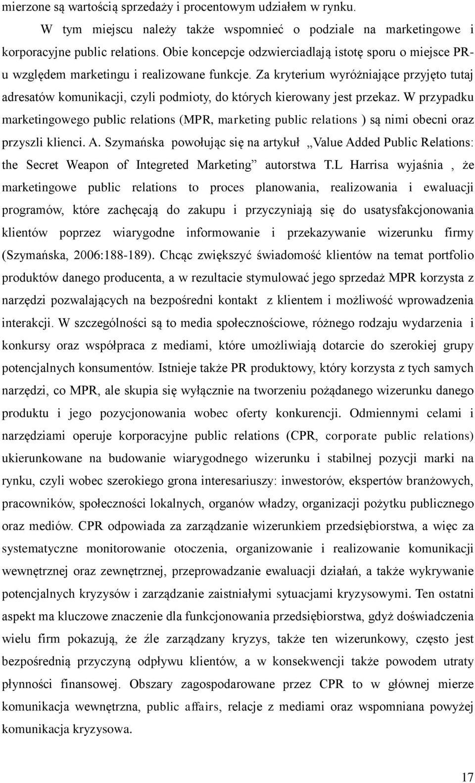 Za kryterium wyróżniające przyjęto tutaj adresatów komunikacji, czyli podmioty, do których kierowany jest przekaz.