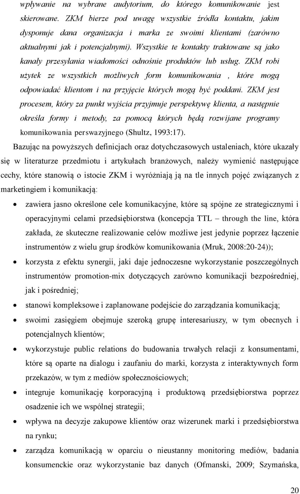 Wszystkie te kontakty traktowane są jako kanały przesyłania wiadomości odnośnie produktów lub usług.