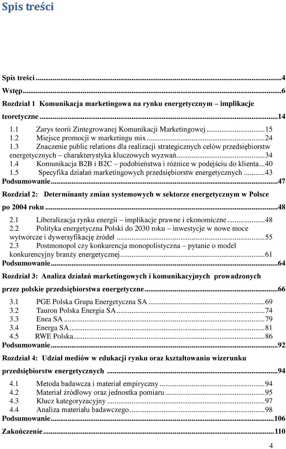 4 Komunikacja B2B i B2C podobieństwa i różnice w podejściu do klienta... 40 1.5 Specyfika działań marketingowych przedsiębiorstw energetycznych... 43 Podsumowanie.