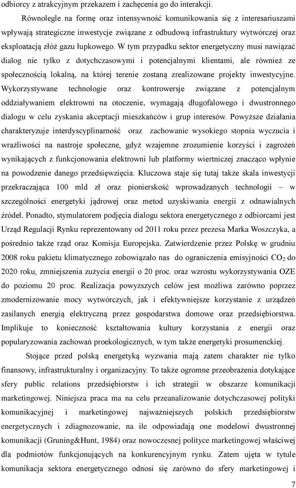 W tym przypadku sektor energetyczny musi nawiązać dialog nie tylko z dotychczasowymi i potencjalnymi klientami, ale również ze społecznością lokalną, na której terenie zostaną zrealizowane projekty