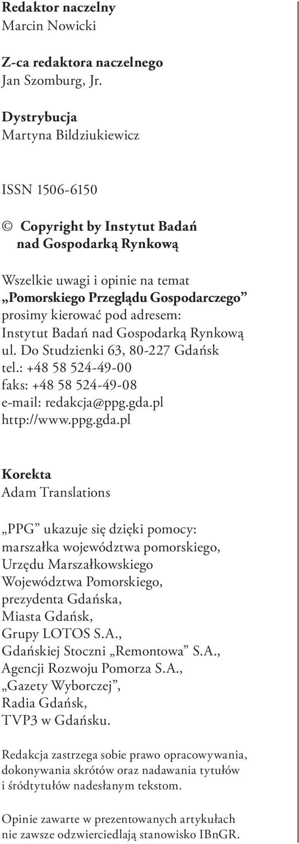 Instytut Badań nad Gospodarką Rynkową ul. Do Studzienki 63, 80-227 Gdańsk tel.: +48 58 524-49-00 faks: +48 58 524-49-08 e-mail: redakcja@ppg.gda.