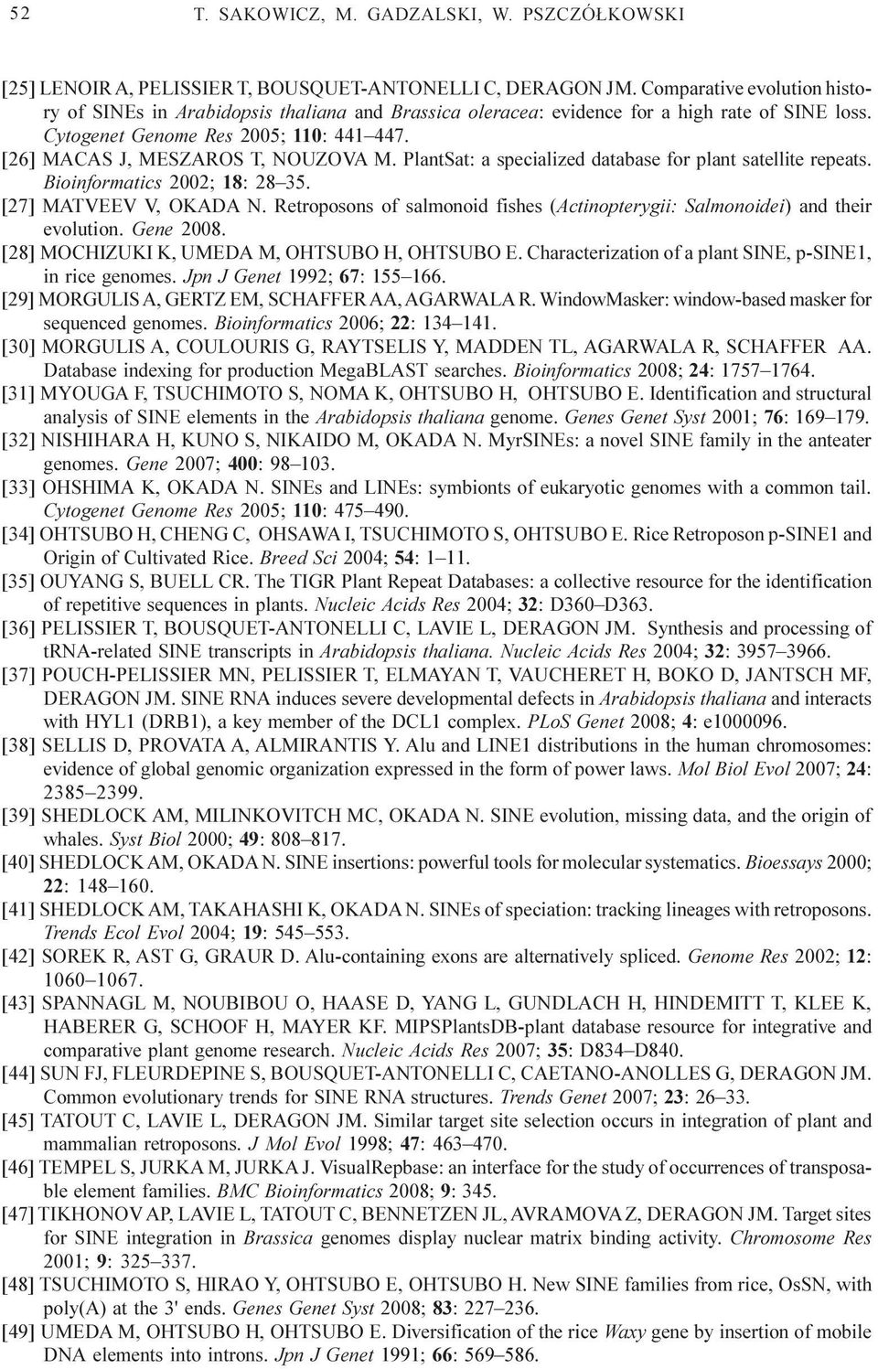 [26] MACAS J, MESZAROS T, NOUZOVA M. PlantSat: a specialized database for plant satellite repeats. Bioinformatics 2002; 18: 28 35. [27] MATVEEV V, OKADA N.