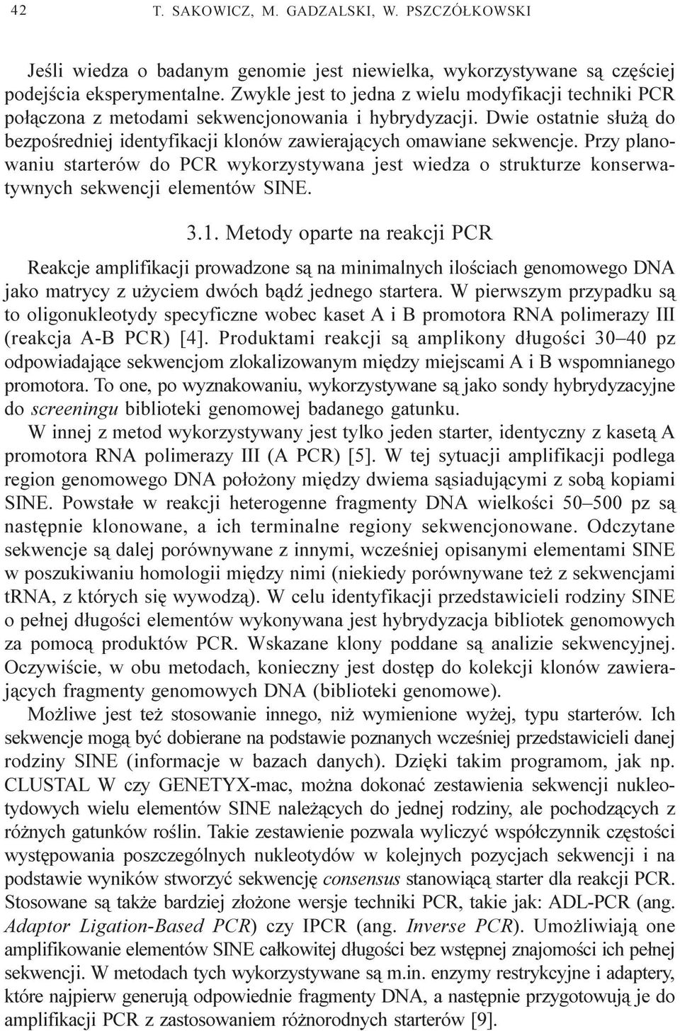 Przy planowaniu starterów do PCR wykorzystywana jest wiedza o strukturze konserwatywnych sekwencji elementów SINE. 3.1.