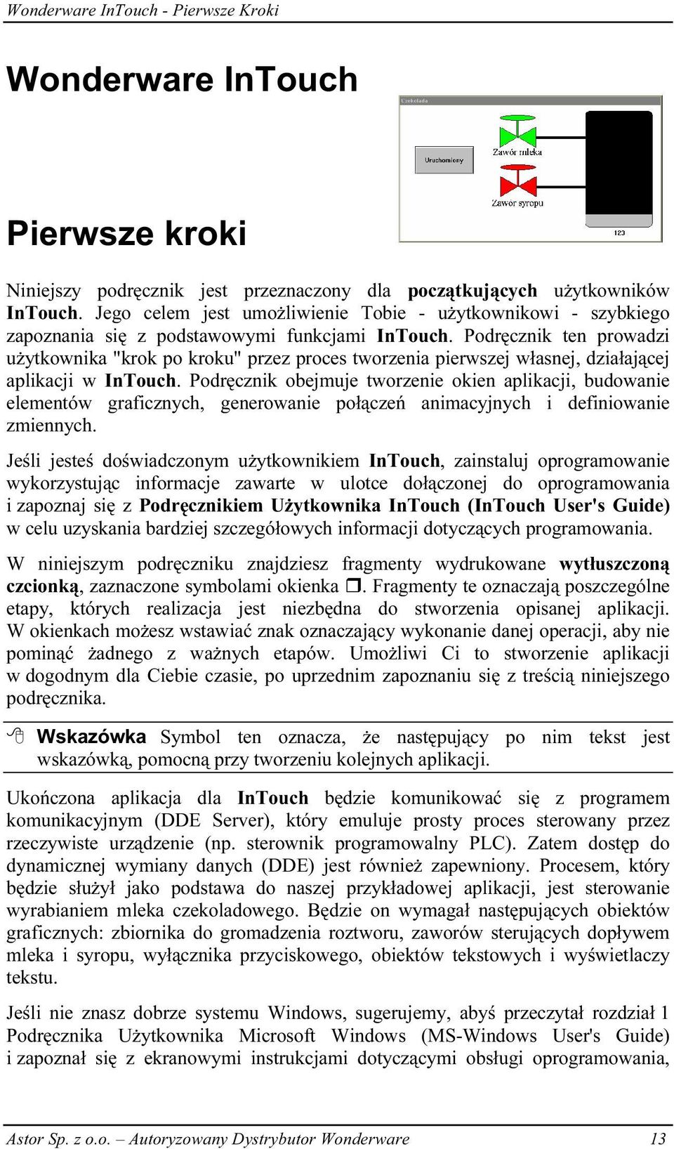 Podręcznik ten prowadzi użytkownika "krok po kroku" przez proces tworzenia pierwszej własnej, działającej aplikacji w InTouch.