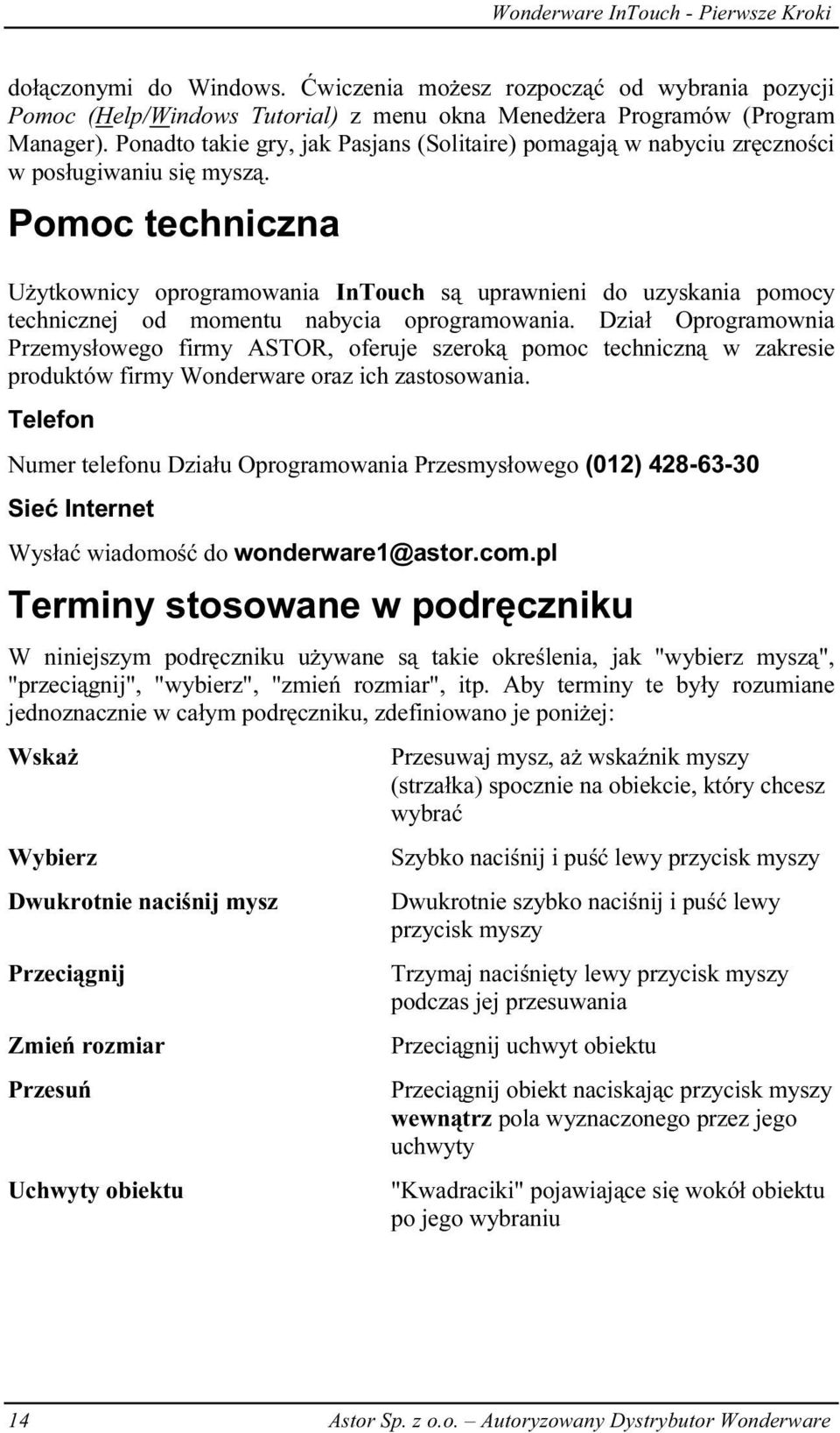 Pomoc techniczna Użytkownicy oprogramowania InTouch są uprawnieni do uzyskania pomocy technicznej od momentu nabycia oprogramowania.