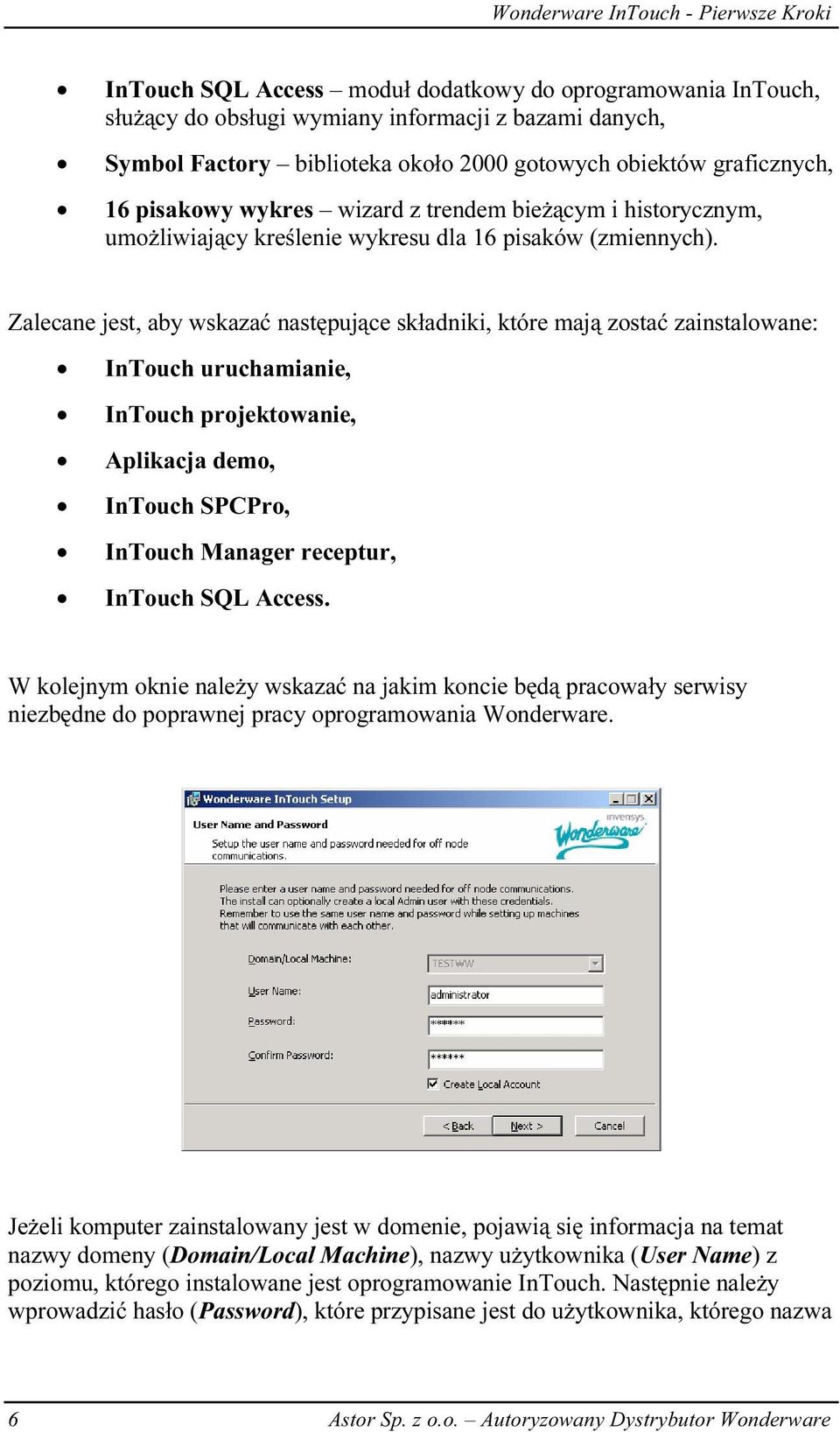 Zalecane jest, aby wskazać następujące składniki, które mają zostać zainstalowane: InTouch uruchamianie, InTouch projektowanie, Aplikacja demo, InTouch SPCPro, InTouch Manager receptur, InTouch SQL