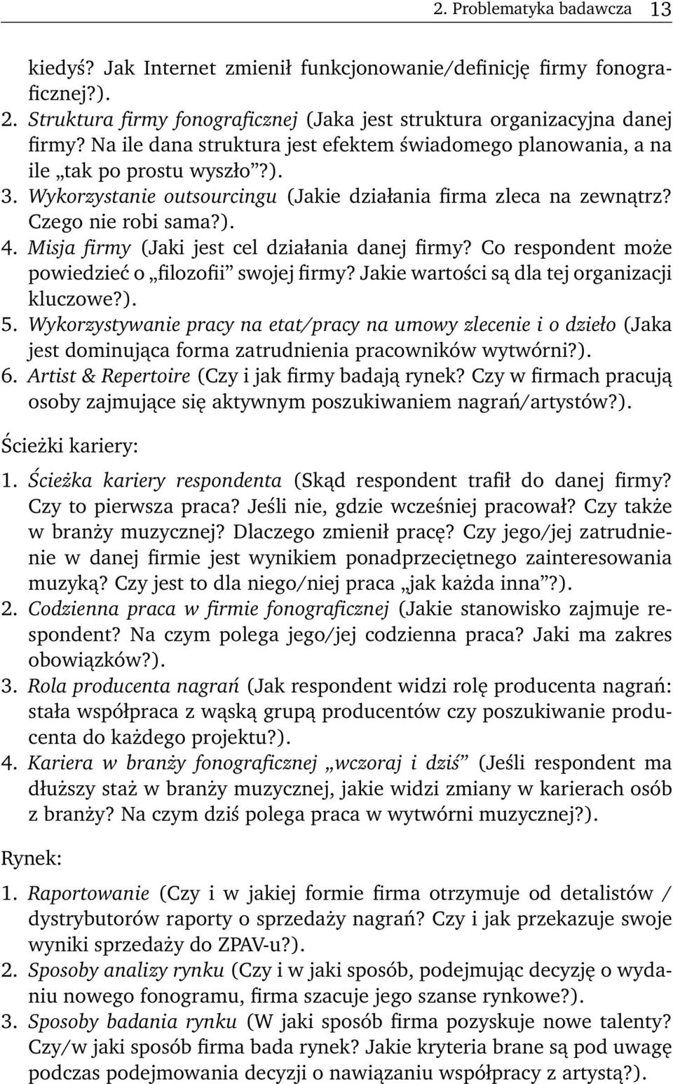 Misja firmy (Jaki jest cel działania danej firmy? Co respondent może powiedzieć o filozofii swojej firmy? Jakie wartości są dla tej organizacji kluczowe?). 5.