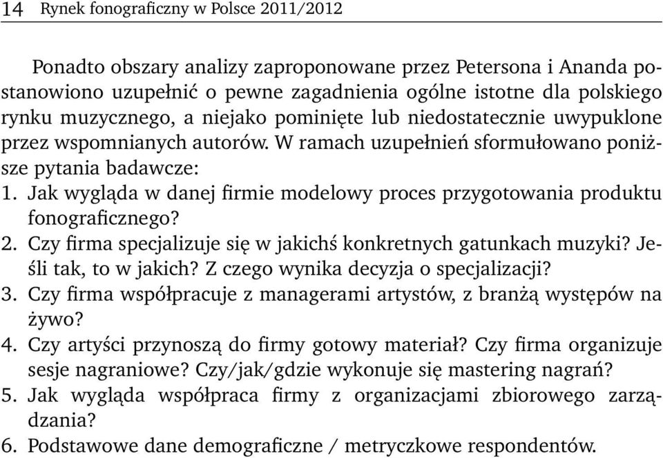 Jak wygląda w danej firmie modelowy proces przygotowania produktu fonograficznego? 2. Czy firma specjalizuje się w jakichś konkretnych gatunkach muzyki? Jeśli tak, to w jakich?