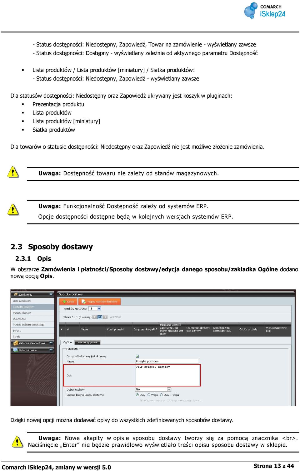 Prezentacja produktu Lista produktów Lista produktów [miniatury] Siatka produktów Dla towarów o statusie dostępności: Niedostępny oraz Zapowiedź nie jest możliwe złożenie zamówienia.