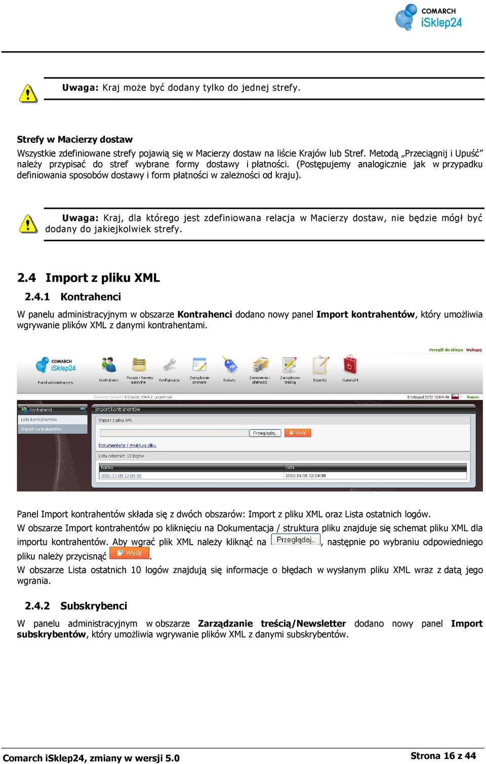 Uwaga: Kraj, dla którego jest zdefiniowana relacja w Macierzy dostaw, nie będzie mógł być dodany do jakiejkolwiek strefy. 2.4 