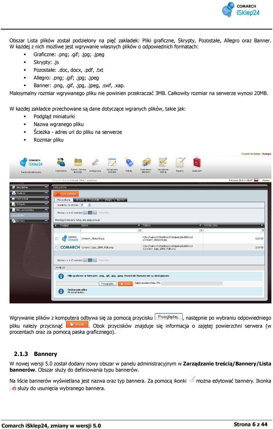 gif,.jpg,.jpeg,.swf,.xap. Maksymalny rozmiar wgrywanego pliku nie powinien przekraczać 3MB. Całkowity rozmiar na serwerze wynosi 20MB.