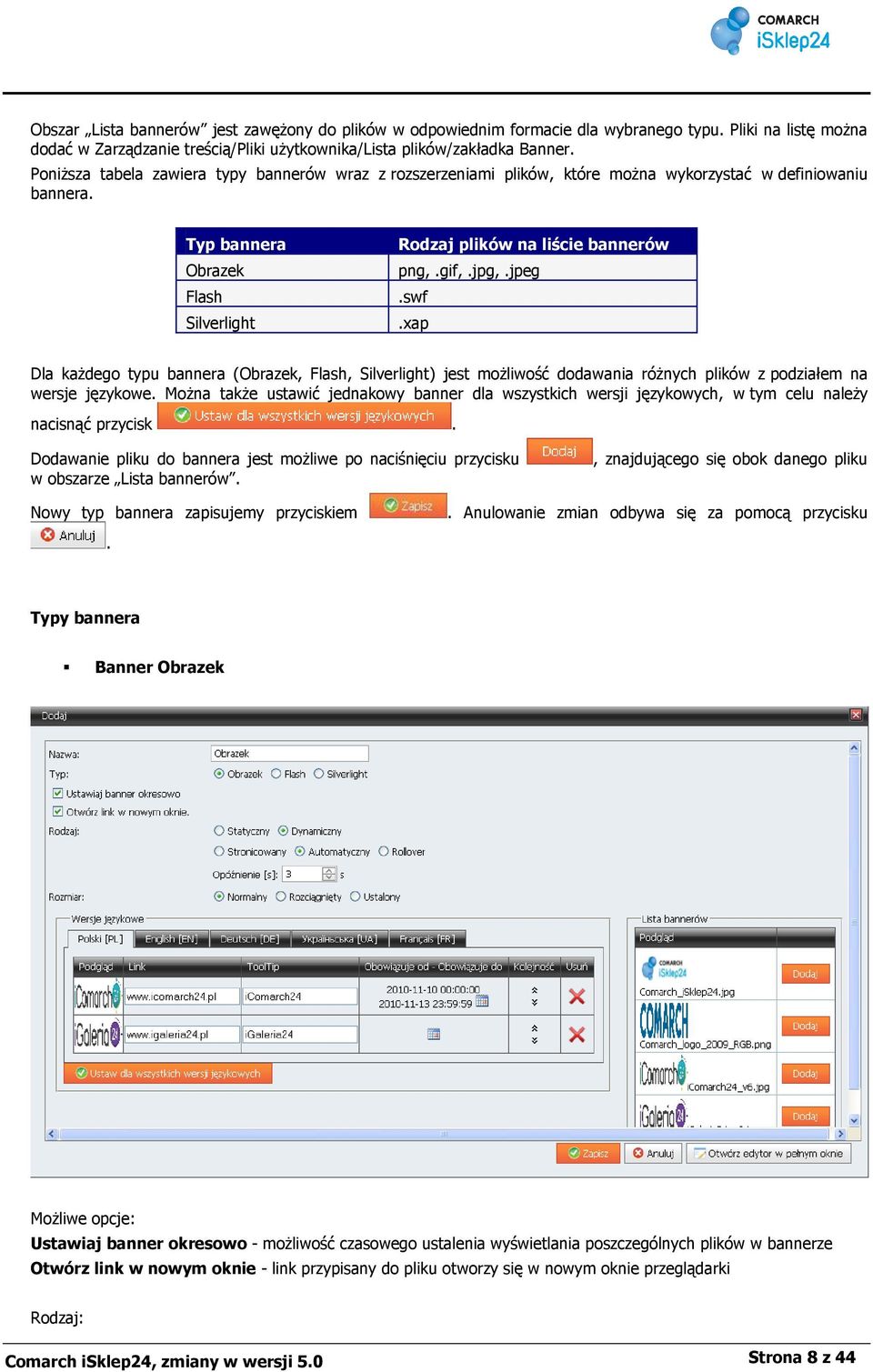 jpg,.jpeg.swf.xap Dla każdego typu bannera (Obrazek, Flash, Silverlight) jest możliwość dodawania różnych plików z podziałem na wersje językowe.