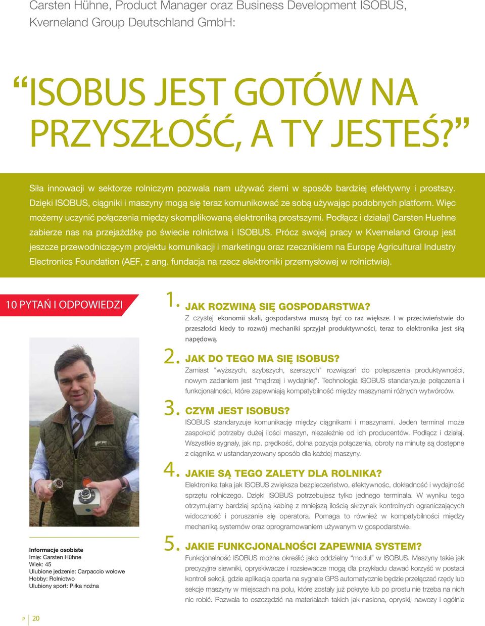 Więc możemy uczynić ołączenia między skomlikowaną elektroniką rostszymi. Podłącz i działaj! Carsten Huehne zabierze nas na rzejażdżkę o świecie rolnictwa i ISOBUS.