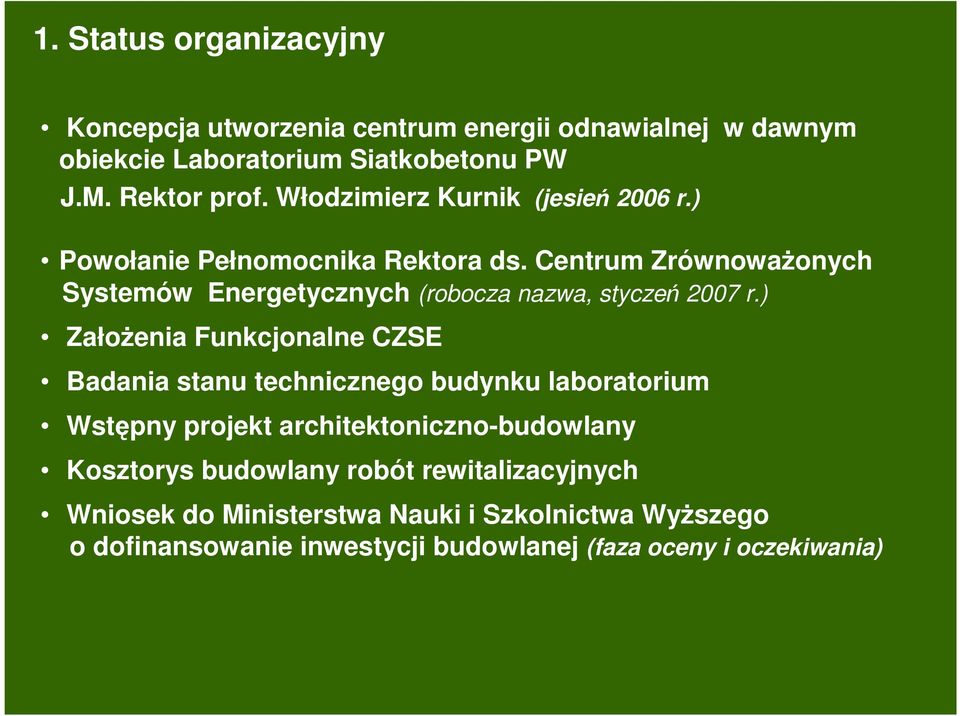 ) Powołanie Pełnomocnika Rektora ds. Centrum ZrównowaŜonych Systemów Energetycznych (robocza nazwa, styczeń 2007 r.