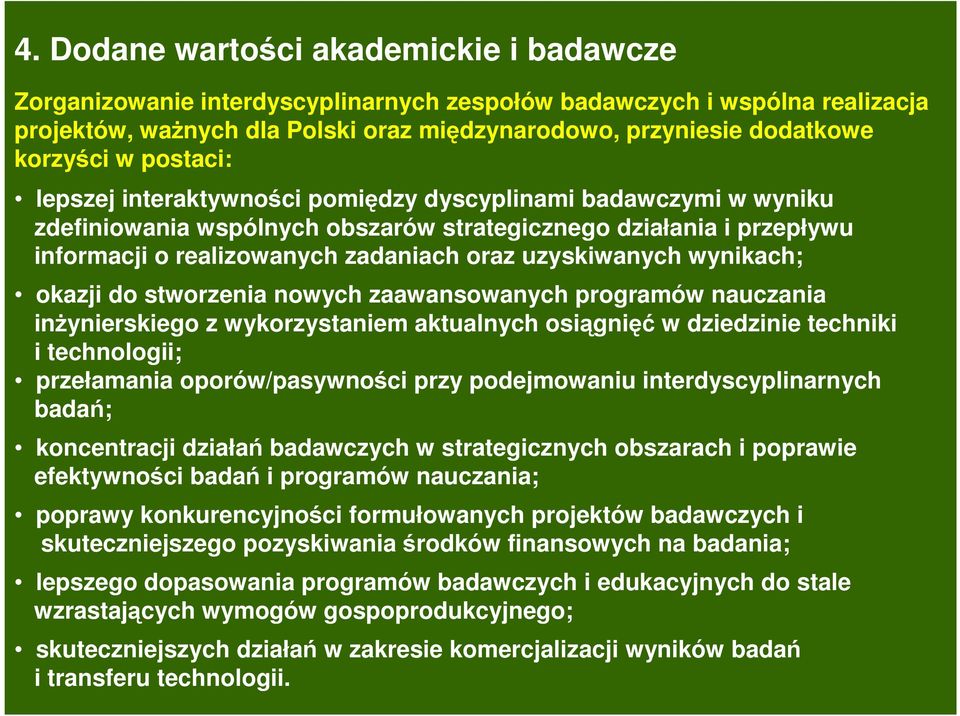 uzyskiwanych wynikach; okazji do stworzenia nowych zaawansowanych programów nauczania inŝynierskiego z wykorzystaniem aktualnych osiągnięć w dziedzinie techniki i technologii; przełamania