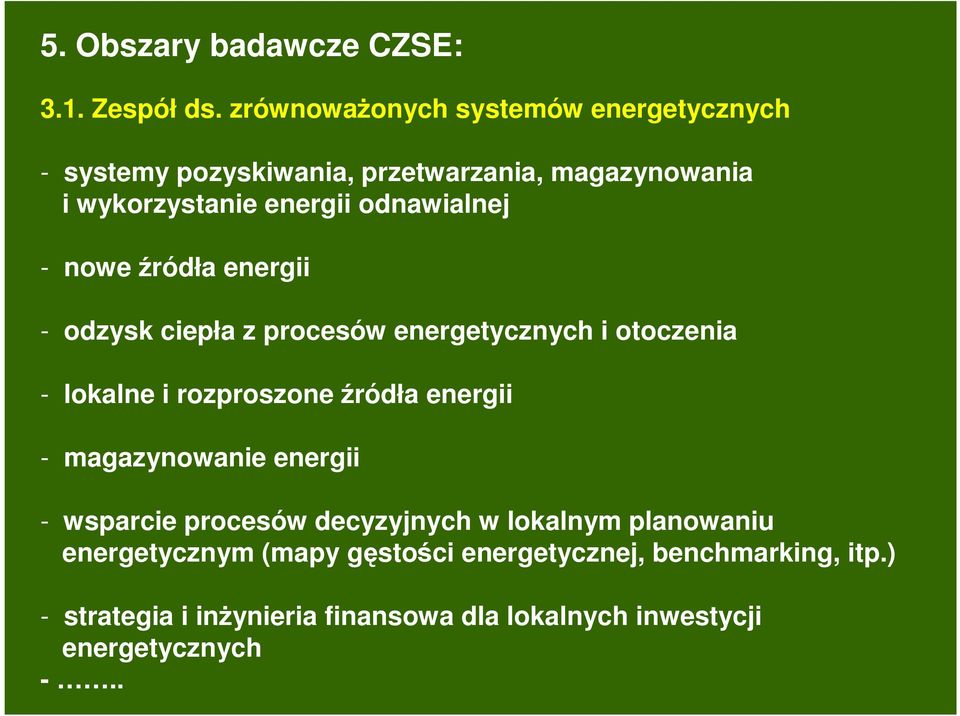 odnawialnej - nowe źródła energii - odzysk ciepła z procesów energetycznych i otoczenia - lokalne i rozproszone źródła energii