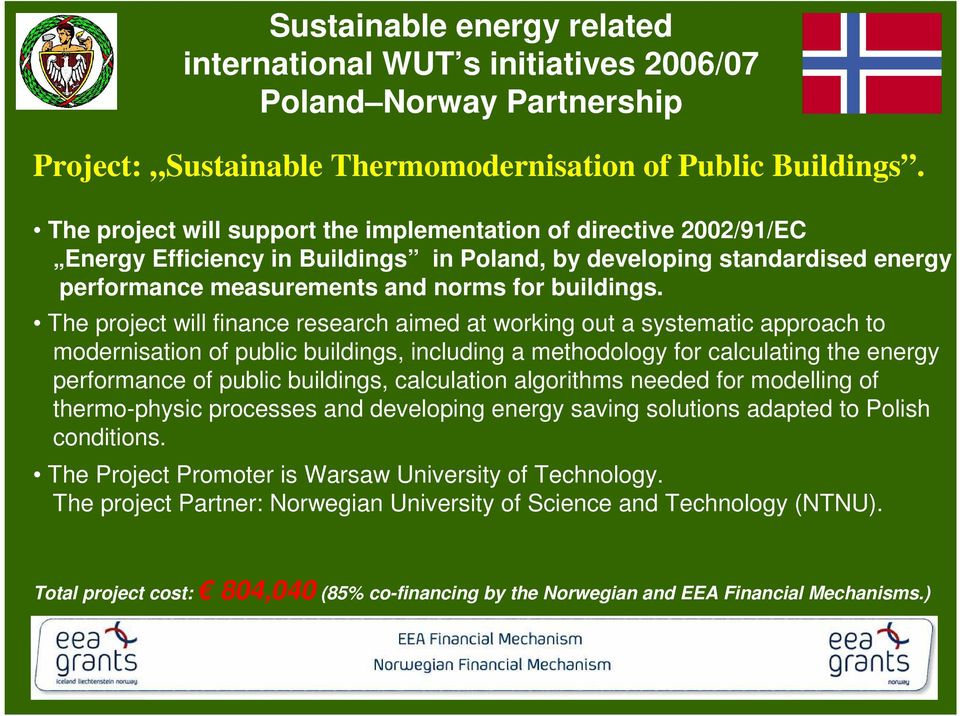 The project will finance research aimed at working out a systematic approach to modernisation of public buildings, including a methodology for calculating the energy performance of public buildings,