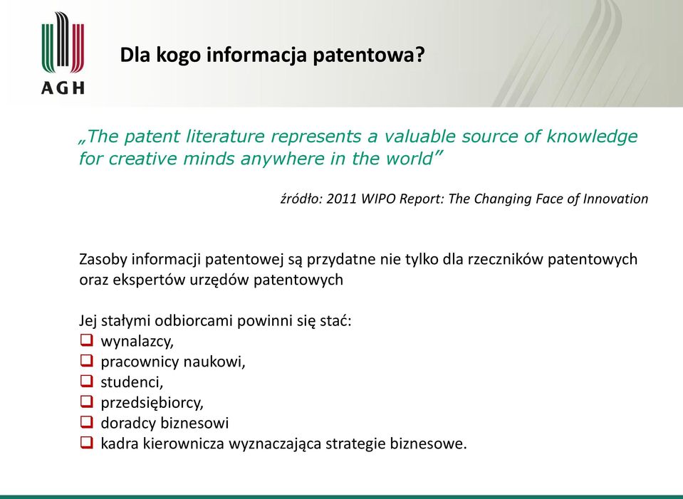 WIPO Report: The Changing Face of Innovation Zasoby informacji patentowej są przydatne nie tylko dla rzeczników