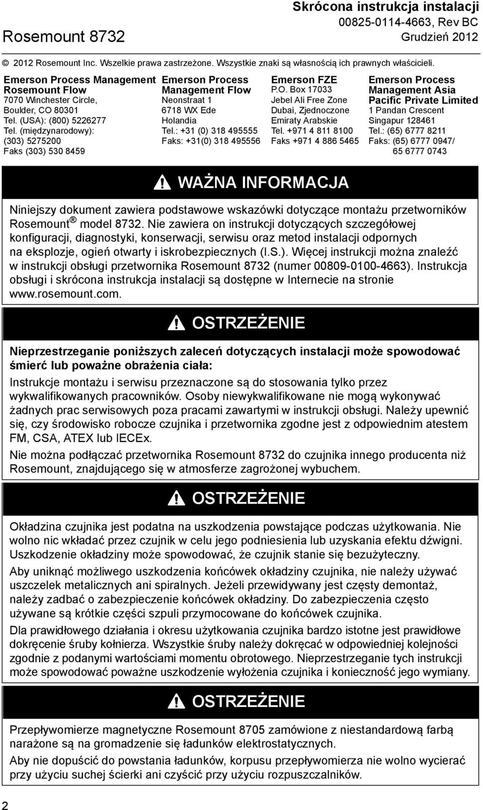 (międzynarodowy): (303) 5275200 Faks (303) 530 8459 2 Emerson Process Management Flow Neonstraat 1 6718 WX Ede Holandia Tel.: +31 (0) 318 495555 Faks: +31(0) 318 495556 Emerson FZE P.O.