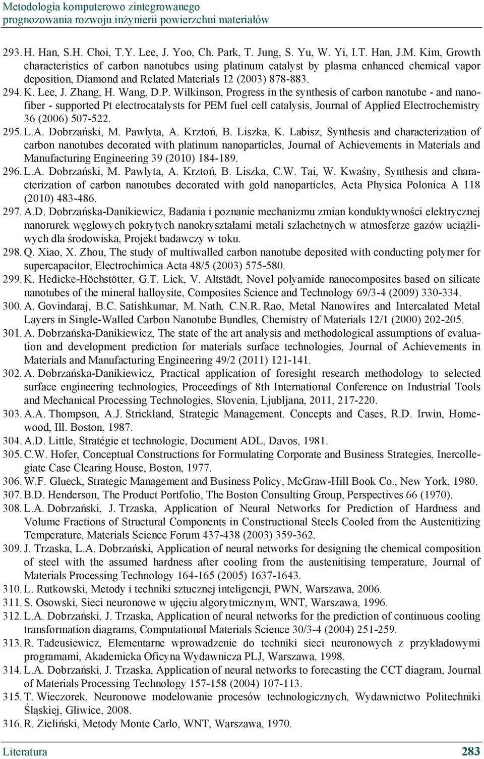 Wilkinson, Progress in the synthesis of carbon nanotube - and nanofiber - supported Pt electrocatalysts for PEM fuel cell catalysis, Journal of Applied Electrochemistry 36 (2006) 507-522. 295. L.A. Dobrza ski, M.