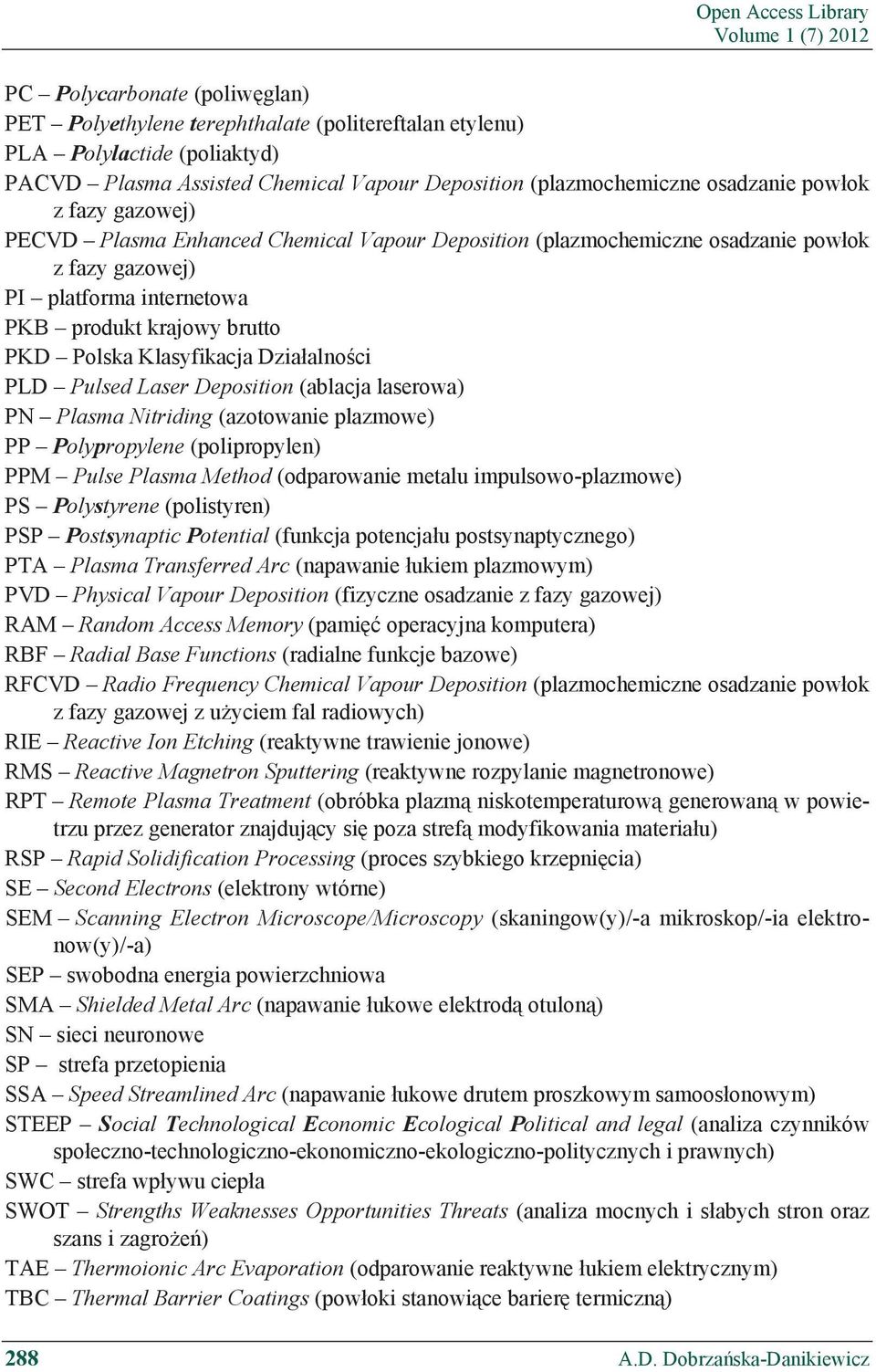 krajowy brutto PKD Polska Klasyfikacja Dzia alno ci PLD Pulsed Laser Deposition (ablacja laserowa) PN Plasma Nitriding (azotowanie plazmowe) PP Polypropylene (polipropylen) PPM Pulse Plasma Method