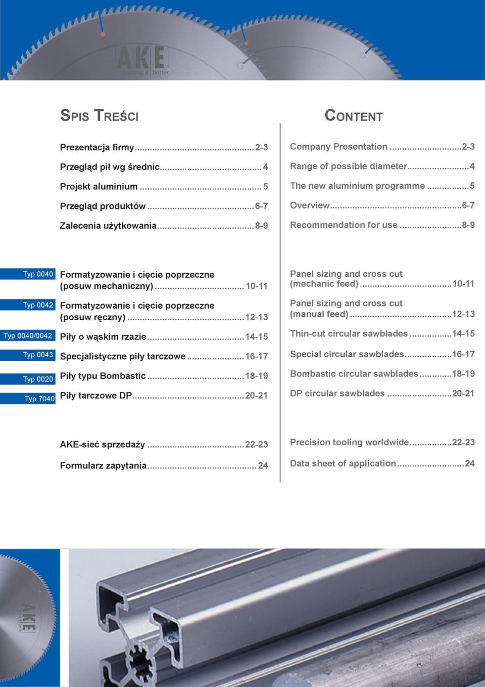 ..14-15 Specjalistyczne piły tarczowe...16-17 Company Presentation...2-3 Range of possible diameter...4 The new aluminium prograe...5 Overview...6-7 Recoendation for use.