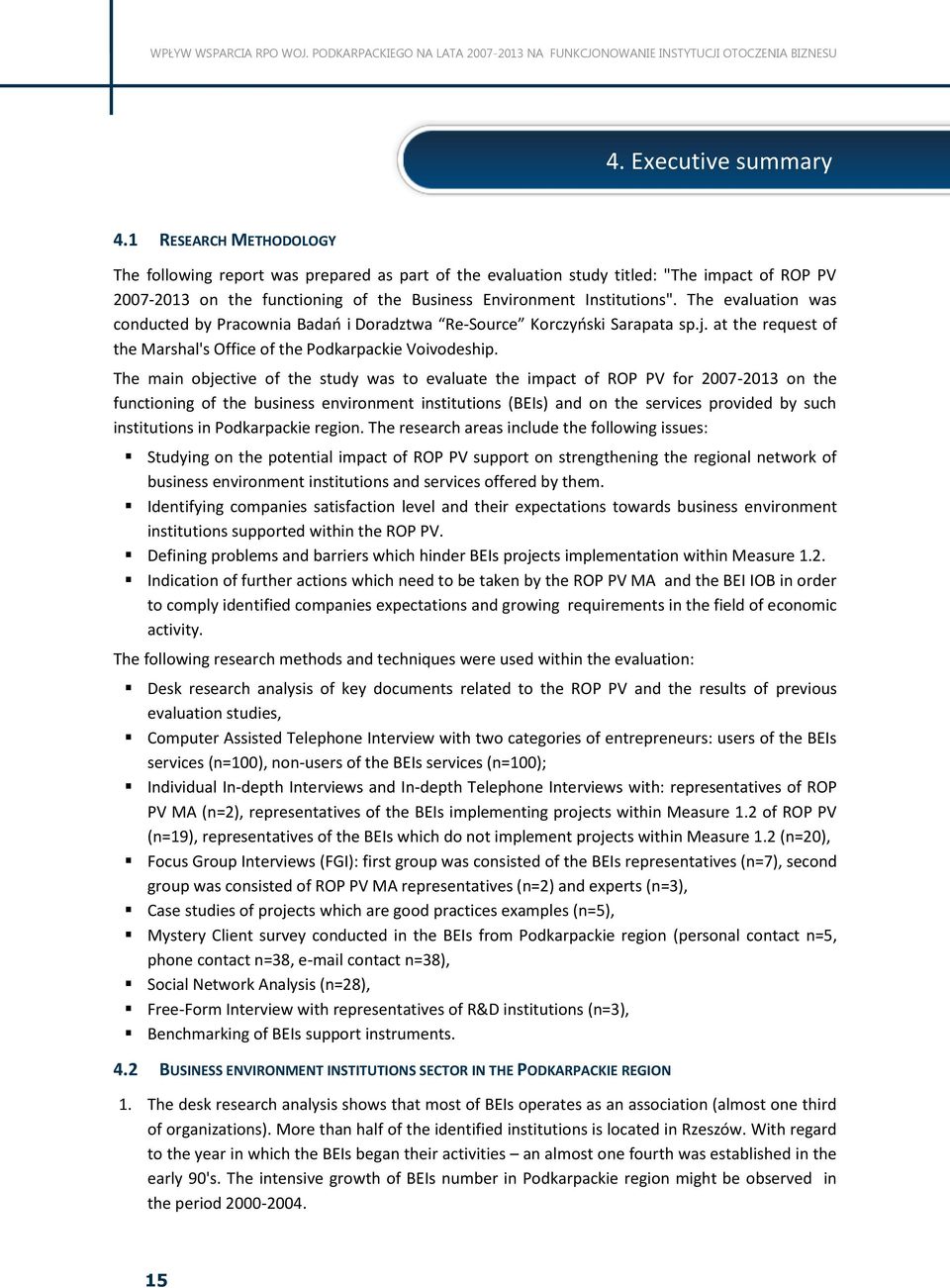 1 RESEARCH METHODOLOGY The following report was prepared as part of the evaluation study titled: "The impact of ROP PV 2007-2013 on the functioning of the Business Environment Institutions".