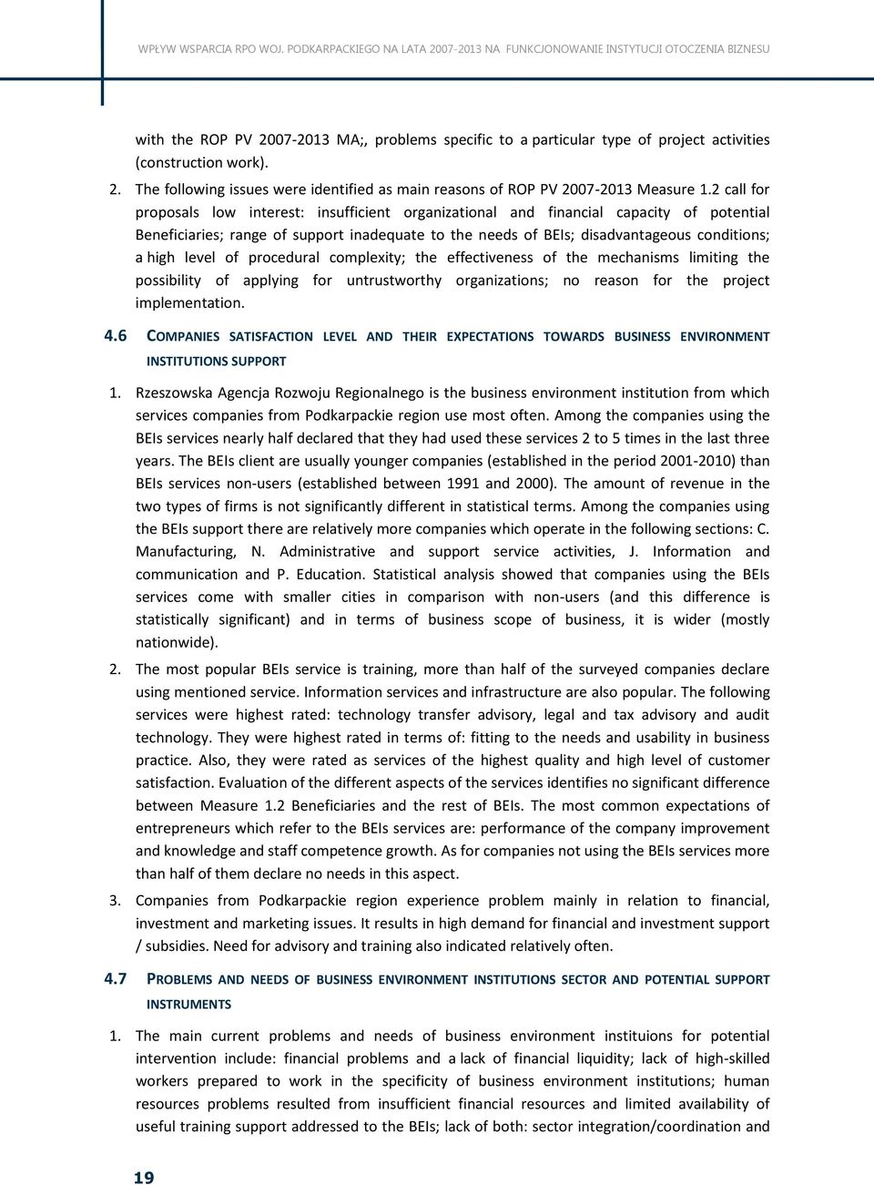 level of procedural complexity; the effectiveness of the mechanisms limiting the possibility of applying for untrustworthy organizations; no reason for the project implementation. 4.