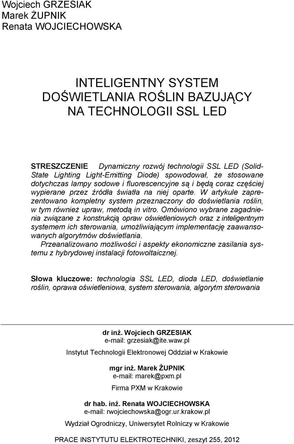 W artykule zaprezentowano kompletny system przeznaczony do doświetlania roślin, w tym również upraw, metodą in vitro.