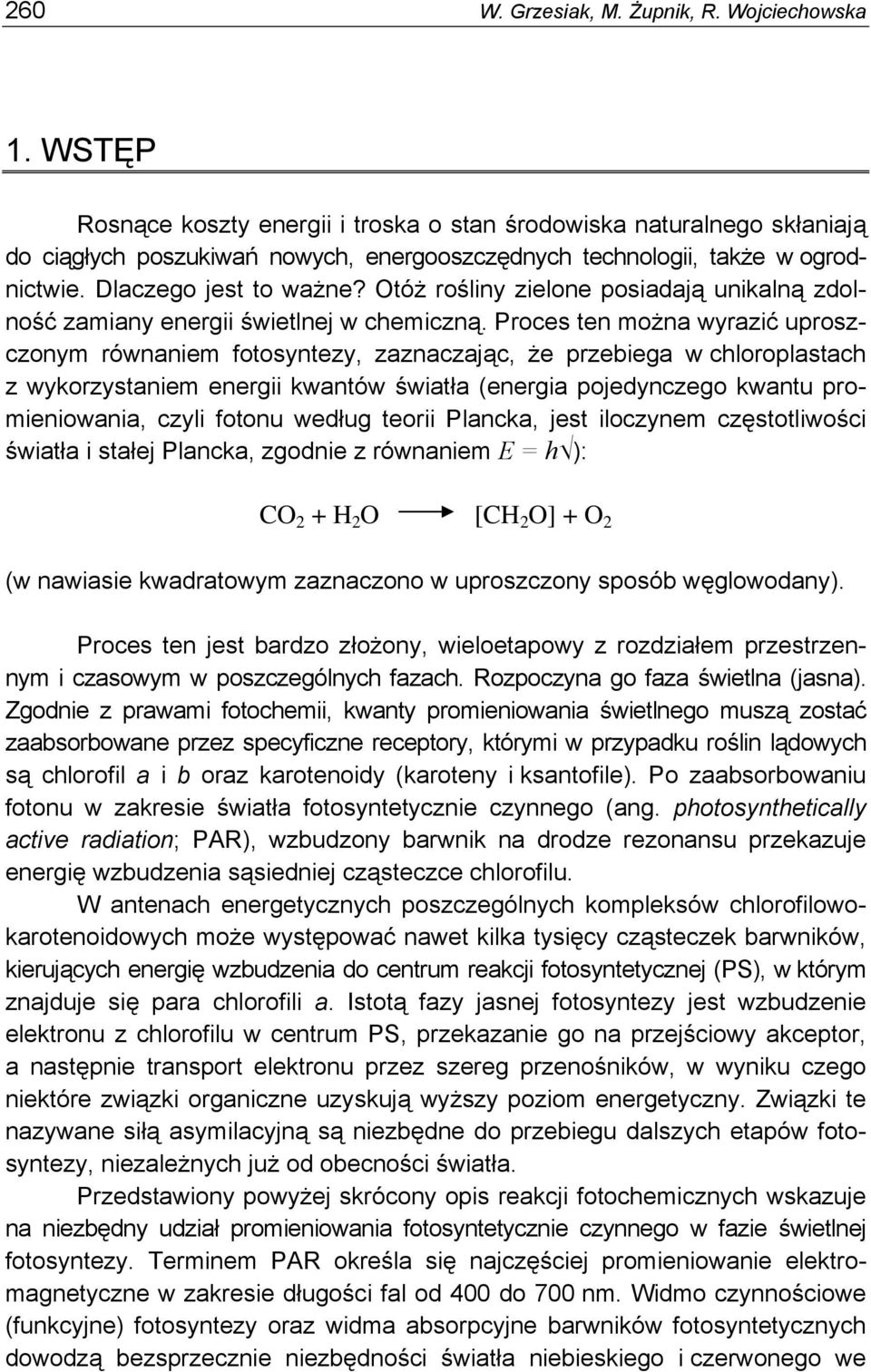 Otóż rośliny zielone posiadają unikalną zdolność zamiany energii świetlnej w chemiczną.