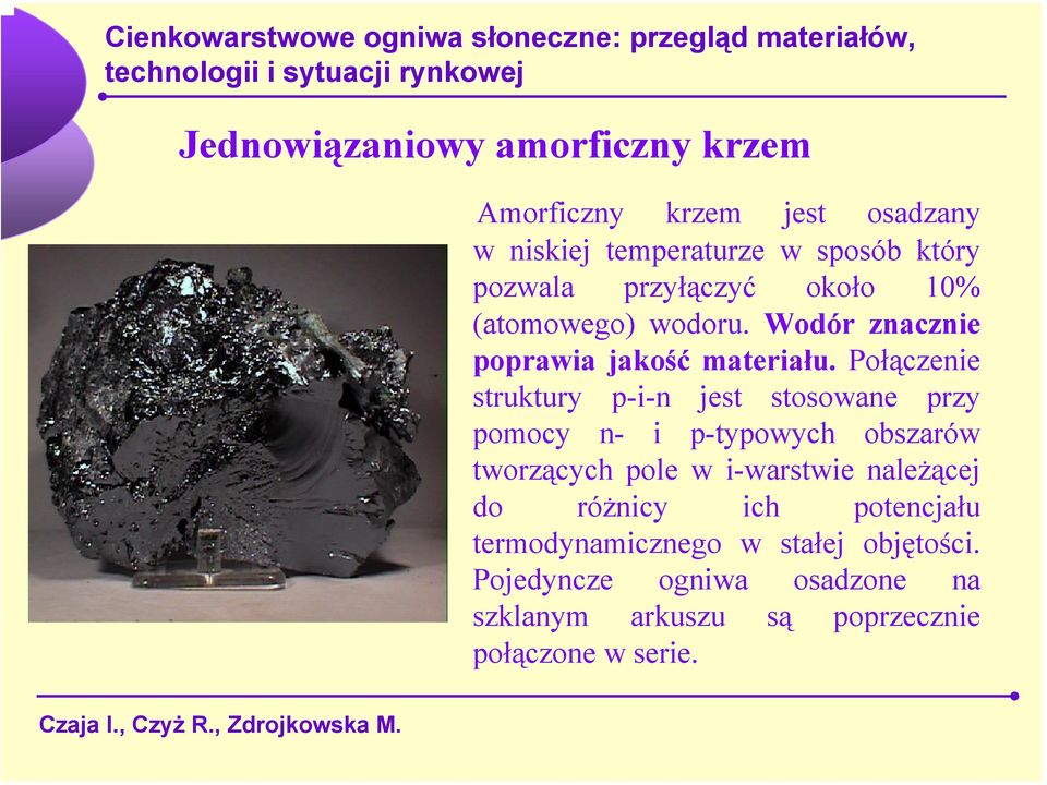 Połączenie struktury p-i-n jest stosowane przy pomocy n- i p-typowych obszarów tworzących pole w i-warstwie