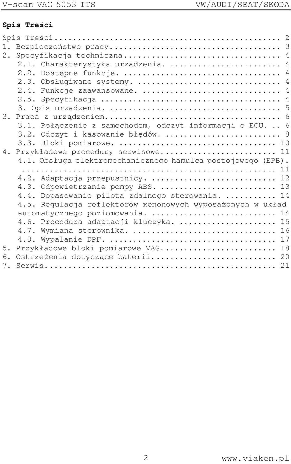 ... 10 4. Przykładowe procedury serwisowe.... 11 4.1. Obsługa elektromechanicznego hamulca postojowego (EPB).... 11 4.2. Adaptacja przepustnicy.... 12 4.3. Odpowietrzanie pompy ABS.... 13 4.4. Dopasowanie pilota zdalnego sterowania.