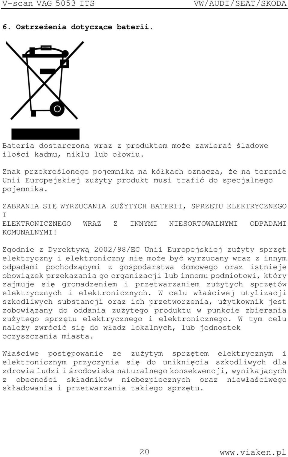 ZABRANIA SIĘ WYRZUCANIA ZUŻYTYCH BATERII, SPRZĘTU ELEKTRYCZNEGO I ELEKTRONICZNEGO WRAZ Z INNYMI NIESORTOWALNYMI ODPADAMI KOMUNALNYMI!