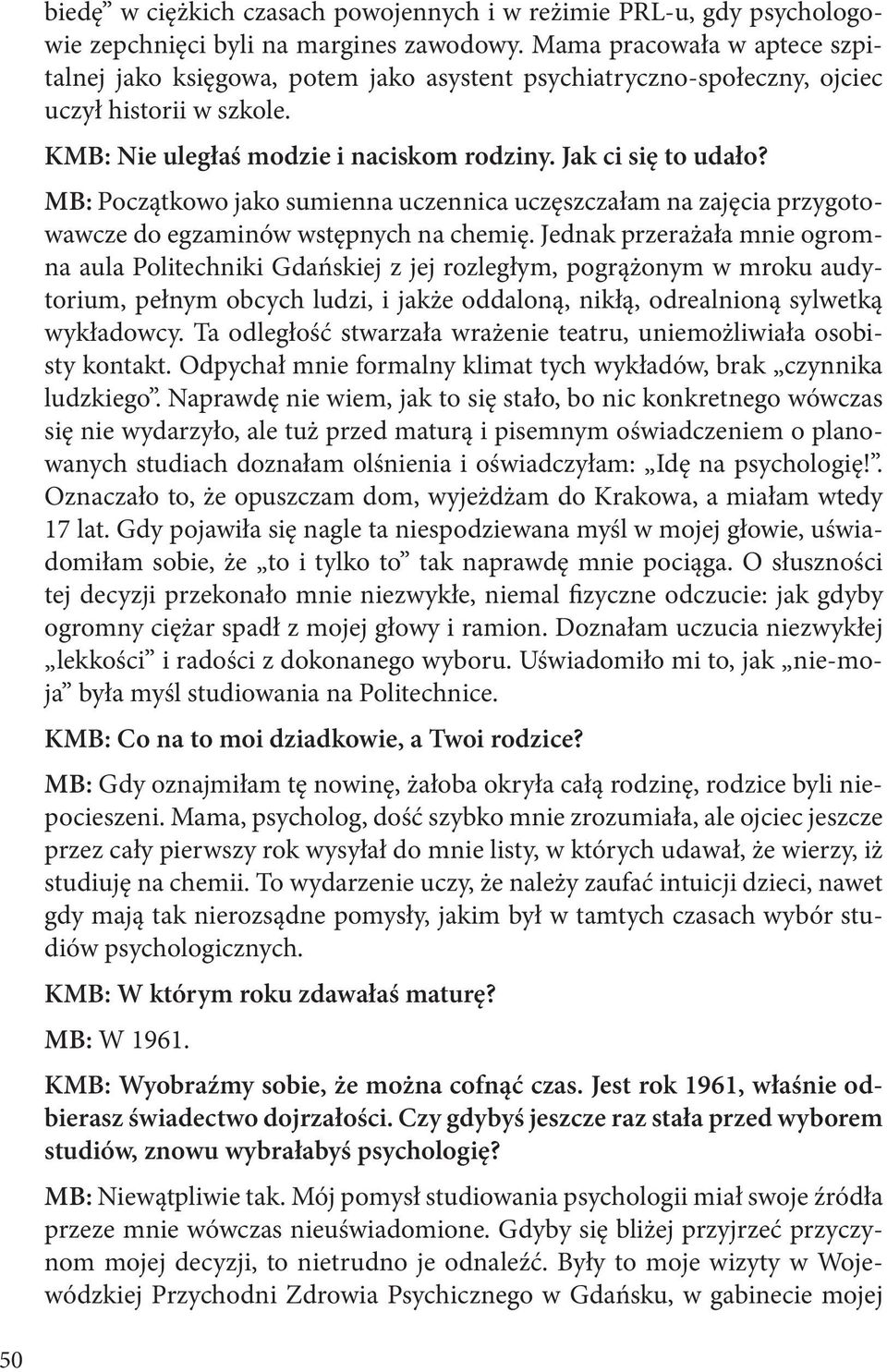 MB: Początkowo jako sumienna uczennica uczęszczałam na zajęcia przygotowawcze do egzaminów wstępnych na chemię.