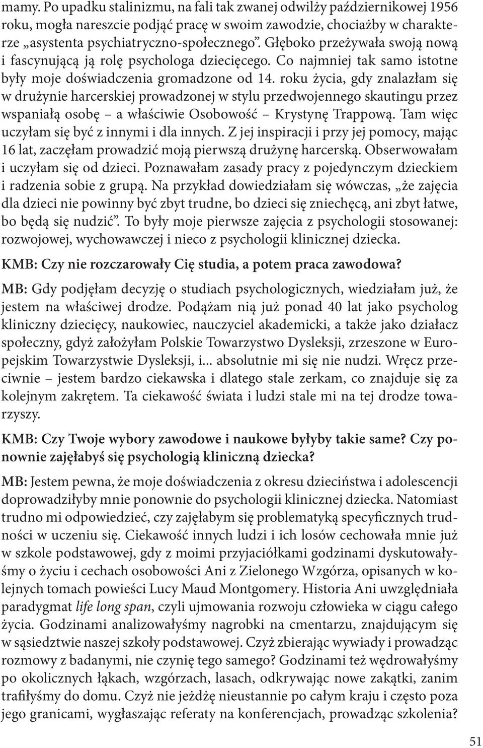 roku życia, gdy znalazłam się w drużynie harcerskiej prowadzonej w stylu przedwojennego skautingu przez wspaniałą osobę a właściwie Osobowość Krystynę Trappową.