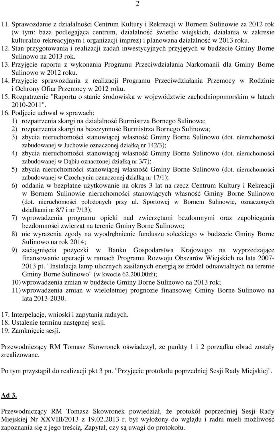 Przyjęcie raportu z wykonania Programu Przeciwdziałania Narkomanii dla Gminy Borne Sulinowo w 2012 roku. 14.
