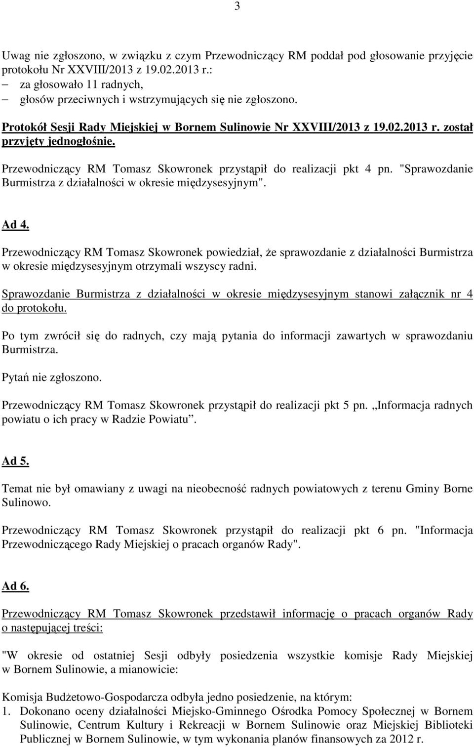 Przewodniczący RM Tomasz Skowronek przystąpił do realizacji pkt 4 pn. "Sprawozdanie Burmistrza z działalności w okresie międzysesyjnym". Ad 4.