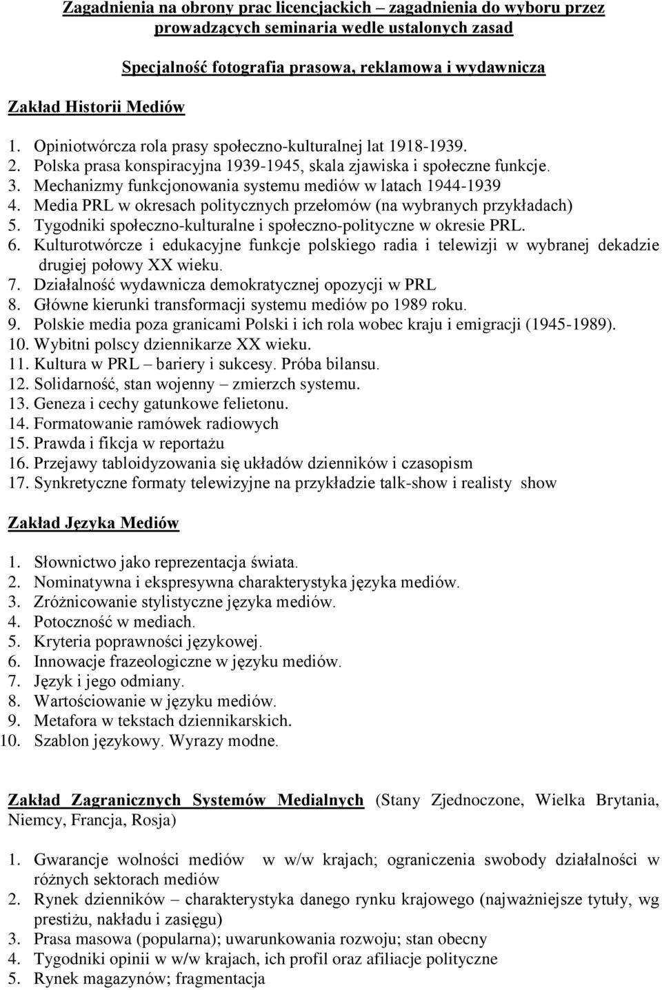 Mechanizmy funkcjonowania systemu mediów w latach 1944-1939 4. Media PRL w okresach politycznych przełomów (na wybranych przykładach) 5.