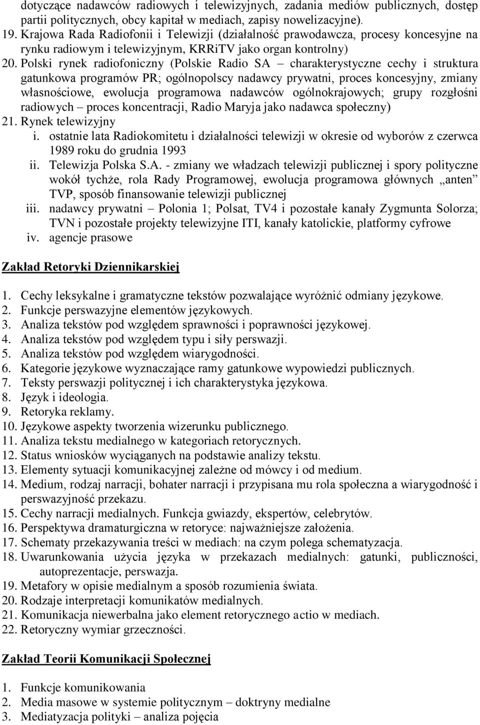 Polski rynek radiofoniczny (Polskie Radio SA charakterystyczne cechy i struktura gatunkowa programów PR; ogólnopolscy nadawcy prywatni, proces koncesyjny, zmiany własnościowe, ewolucja programowa