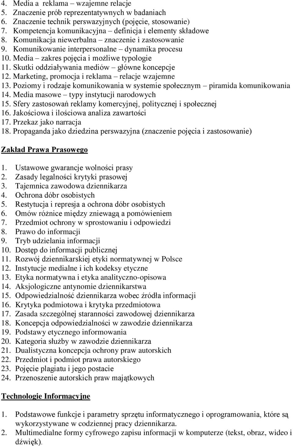 Media zakres pojęcia i możliwe typologie 11. Skutki oddziaływania mediów główne koncepcje 12. Marketing, promocja i reklama relacje wzajemne 13.