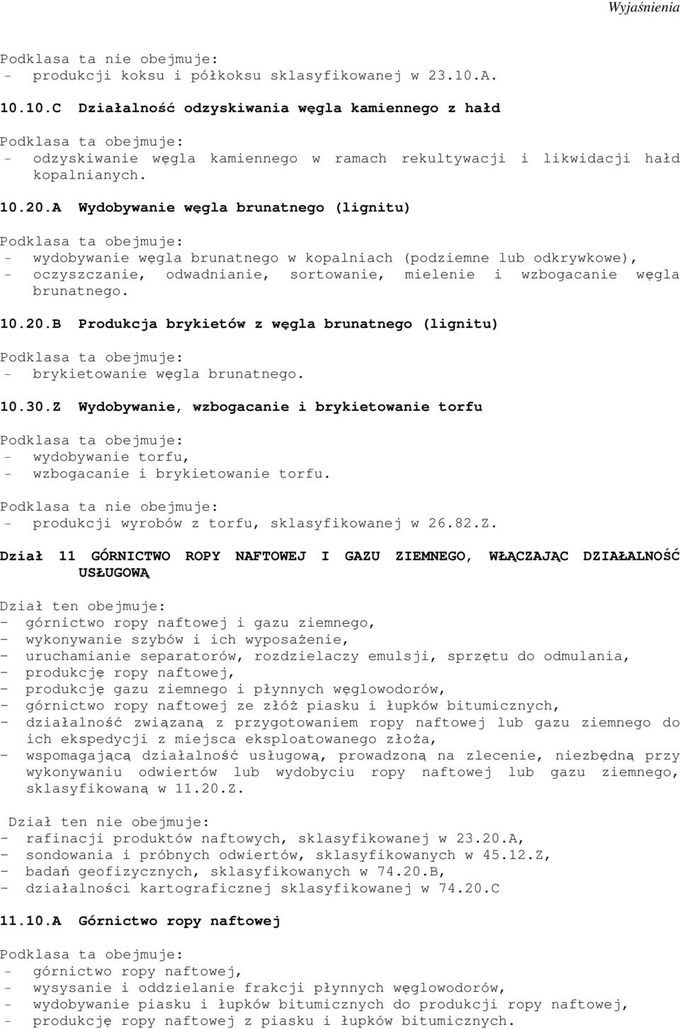 10.20.B Produkcja brykietów z węgla brunatnego (lignitu) - brykietowanie węgla brunatnego. 10.30.