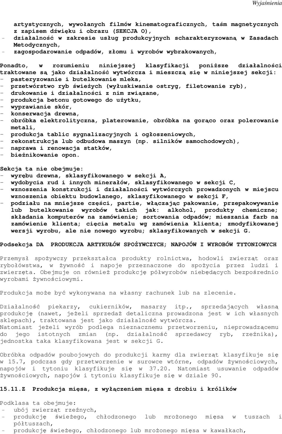 sekcji: - pasteryzowanie i butelkowanie mleka, - przetwórstwo ryb świeŝych (wyłuskiwanie ostryg, filetowanie ryb), - drukowanie i działalności z nim związane, - produkcja betonu gotowego do uŝytku, -