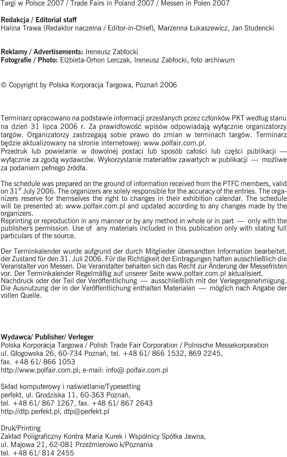 informacji przes³anych przez cz³onków PKT wed³ug stanu na dzieñ 31 lipca 2006 r. Za prawid³owoœæ wpisów odpowiadaj¹ wy³¹cznie organizatorzy targów.