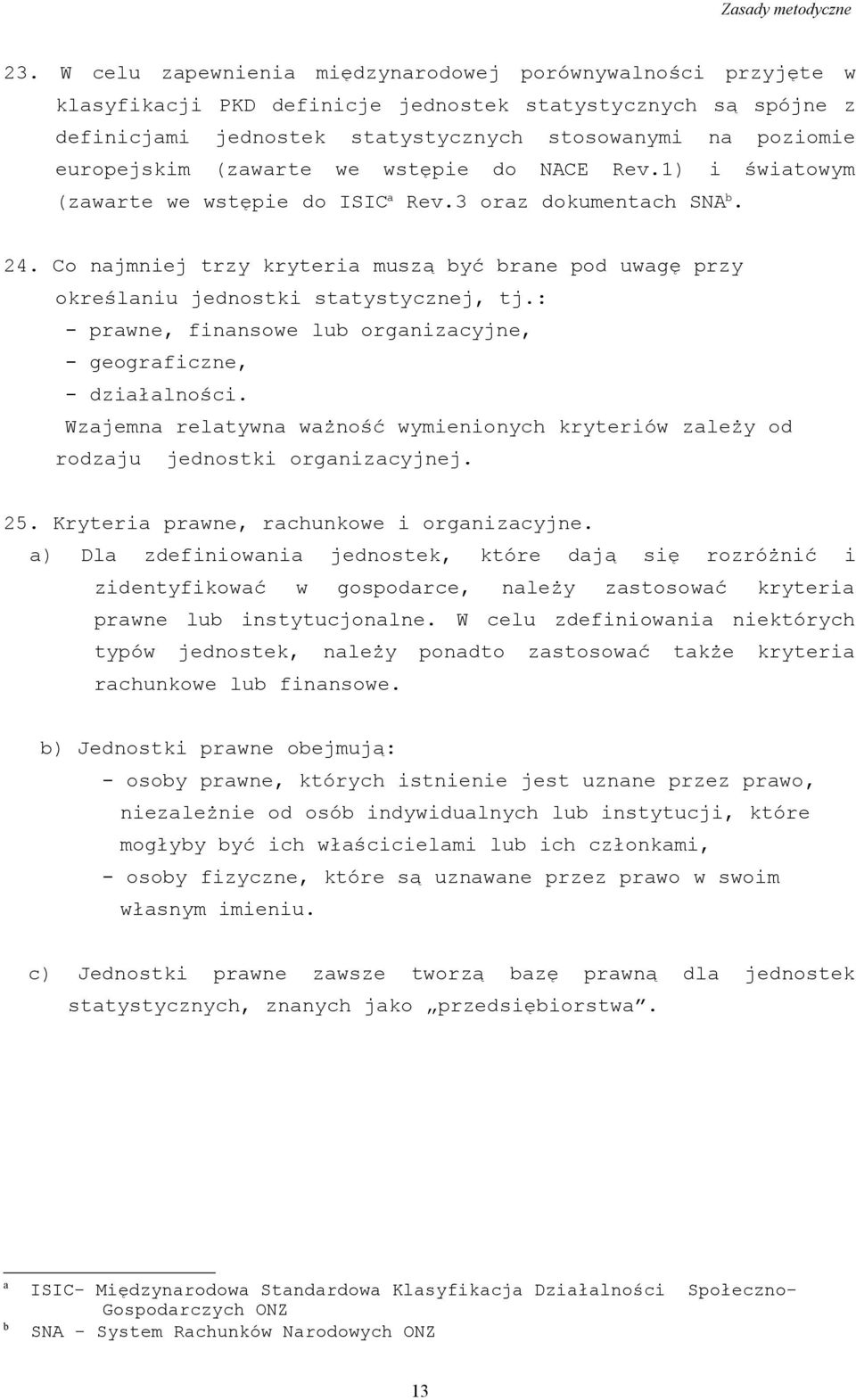 (zawarte we wstępie do NACE Rev.1) i światowym (zawarte we wstępie do ISIC a Rev.3 oraz dokumentach SNA b. 24.