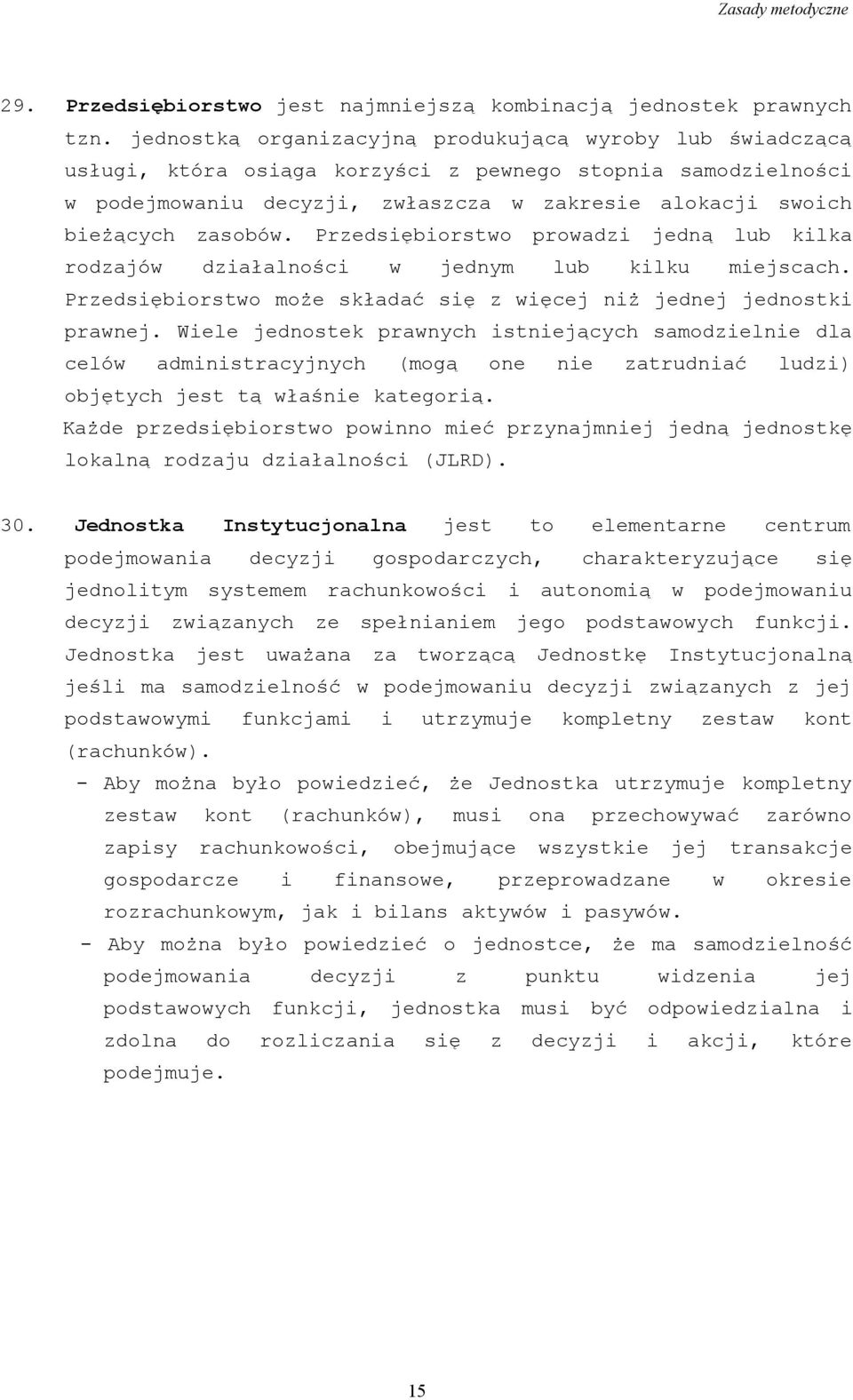 Przedsiębiorstwo prowadzi jedną lub kilka rodzajów działalności w jednym lub kilku miejscach. Przedsiębiorstwo może składać się z więcej niż jednej jednostki prawnej.