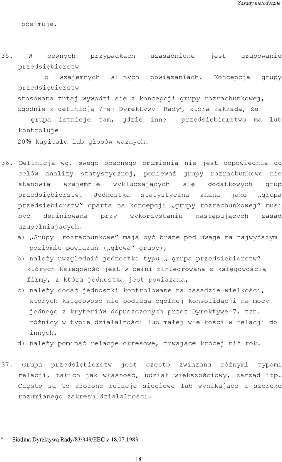 przedsiębiorstwo ma lub kontroluje 20% kapitału lub głosów ważnych. 36. Definicja wg.