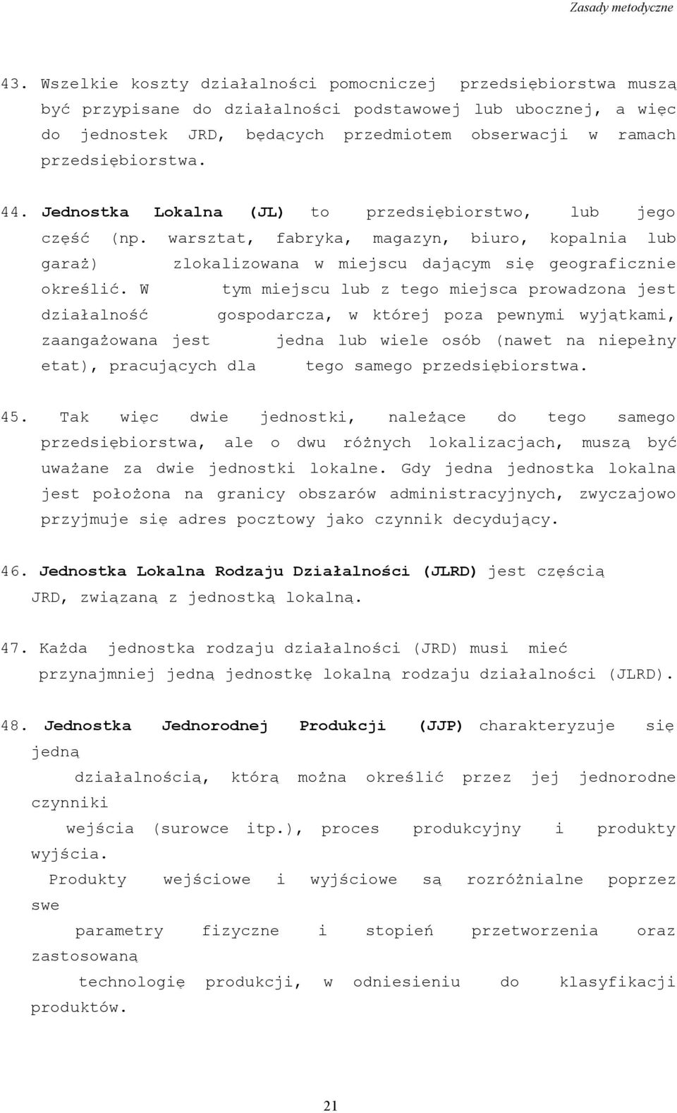 przedsiębiorstwa. 44. Jednostka Lokalna (JL) to przedsiębiorstwo, lub jego część (np. warsztat, fabryka, magazyn, biuro, kopalnia lub garaż) zlokalizowana w miejscu dającym się geograficznie określić.