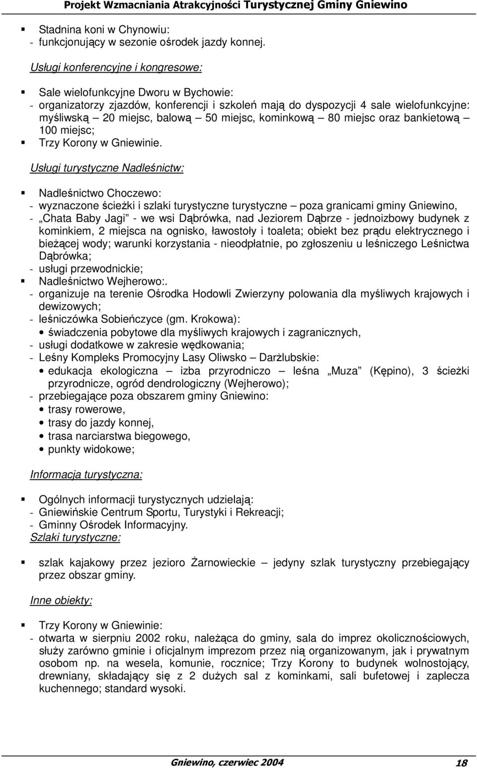 miejsc, kominkową 80 miejsc oraz bankietową 100 miejsc; Trzy Korony w Gniewinie.