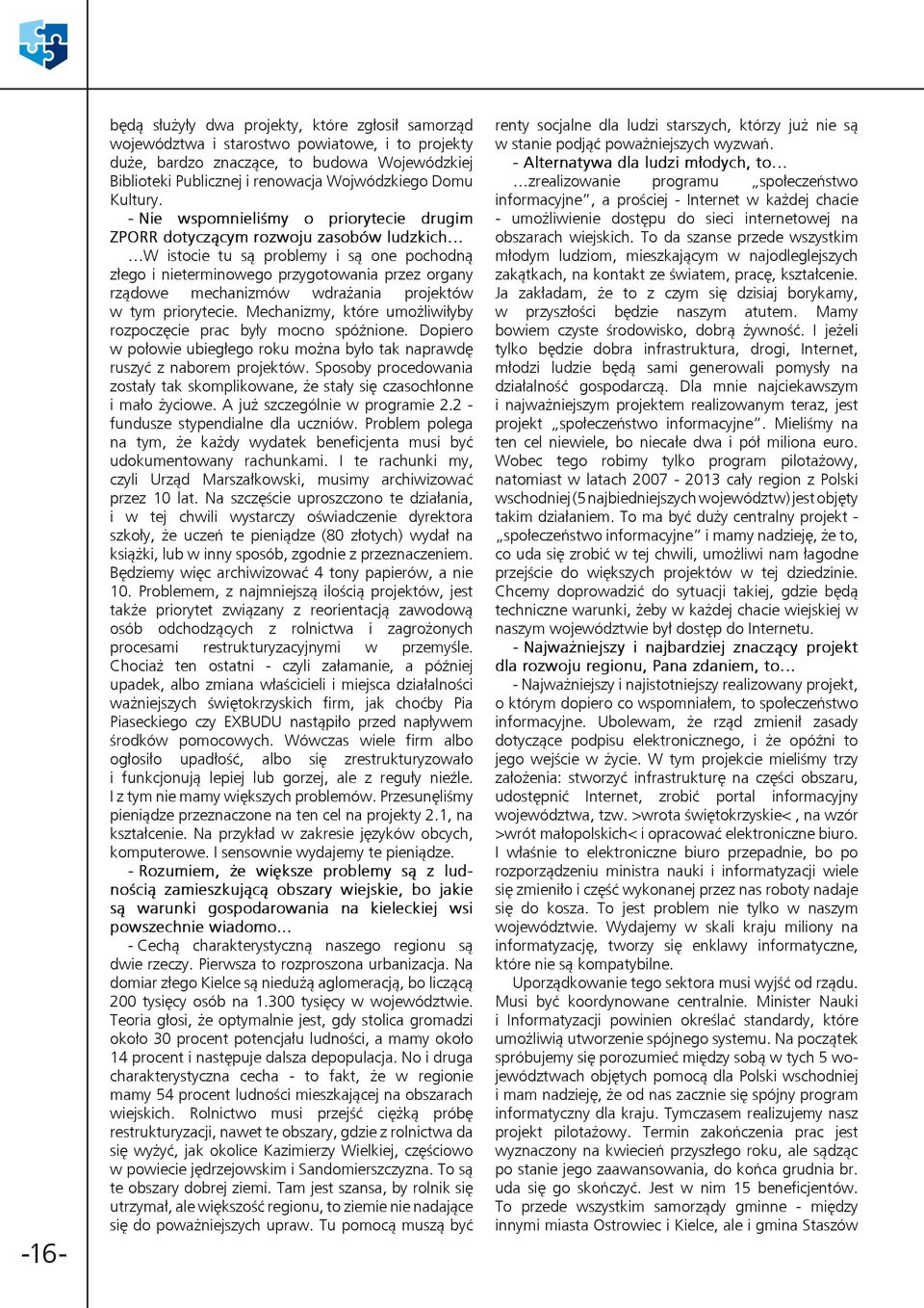 - Nie wspomnieliśmy o priorytecie drugim ZPORR dotyczącym rozwoju zasobów ludzkich W istocie tu są problemy i są one pochodną złego i nieterminowego przygotowania przez organy rządowe mechanizmów